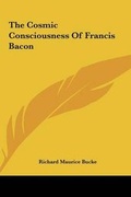 Cover: The Cosmic Consciousness Of Francis Bacon - Kessinger Publishing