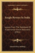 Cover: Jungle Byways In India - Kessinger Publishing