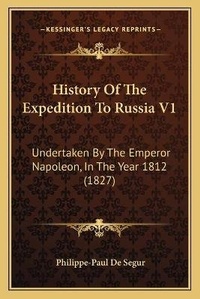 Enlarge image Cover: History Of The Expedition To Russia V1 - Kessinger Publishing