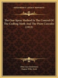 Enlarge image Cover: The One-Spray Method In The Control Of The Codling Moth And The Plum Curculio (1912) - Kessinger Publishing