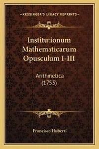 Abbildung von: Institutionum Mathematicarum Opusculum I-III - Kessinger Publishing
