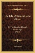 Cover: The Life Of James Hood Wilson - Kessinger Publishing