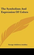 Cover: The Symbolism And Expression Of Colors - Kessinger Publishing