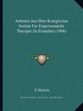 Cover: Arbeiten Aus Dem Koniglichen Institut Fur Experimentelle Therapie Zu Frankfurt (1906) - Kessinger Publishing