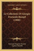 Cover: Le Collezioni Di Giorgio Everardo Rumpf (1908) - Kessinger Publishing