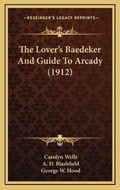 Cover: The Lover's Baedeker And Guide To Arcady (1912) - Kessinger Publishing