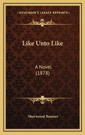 Cover: Like Unto Like - Kessinger Publishing