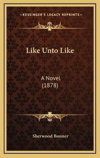 Enlarge image Cover: Like Unto Like - Kessinger Publishing