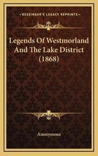 Abbildung von: Legends Of Westmorland And The Lake District (1868) - Kessinger Publishing