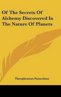 Enlarge image Cover: Of The Secrets Of Alchemy Discovered In The Nature Of Planets - Kessinger Publishing