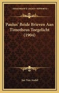 Abbildung von: Paulus' Beide Brieven Aan Timotheus Toegelicht (1904) - Kessinger Publishing