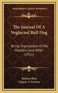 Cover: The Journal Of A Neglected Bull Dog - Kessinger Publishing
