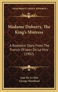 Cover: Madame Dubarry, The King's Mistress - Kessinger Publishing