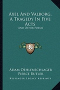 Cover: Axel and Valborg, a Tragedy in Five Acts - Kessinger Publishing