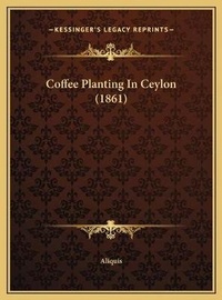 Abbildung von: Coffee Planting In Ceylon (1861) - Kessinger Publishing