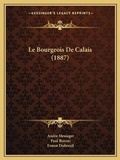 Cover: Le Bourgeois De Calais (1887) - Kessinger Publishing