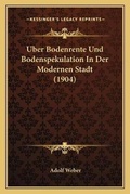 Cover: Uber Bodenrente Und Bodenspekulation In Der Modernen Stadt (1904) - Kessinger Publishing