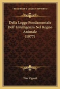 Cover: Della Legge Fondamentale Dell' Intelligenza Nel Regno Animale (1877) - Kessinger Publishing
