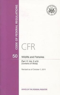 Bild: Code of Federal Regulations, Title 50, Wildlife and Fisheries, PT. 17 (SEC. 17.1-17.95(a)), Revised as of October 1, 2011 - Government Printing Office
