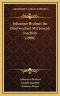 Cover: Johannes Brahms Im Briefwechsel Mit Joseph Joachim (1908) - Kessinger Publishing