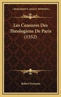 Cover: Les Censures Des Theologiens De Paris (1552) - Kessinger Publishing