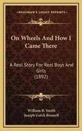 Cover: On Wheels And How I Came There - Kessinger Publishing
