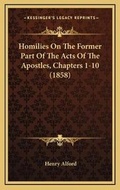 Bild: Homilies On The Former Part Of The Acts Of The Apostles, Chapters 1-10 (1858) - Kessinger Publishing