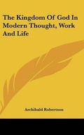 Cover: The Kingdom Of God In Modern Thought, Work And Life - Kessinger Publishing