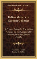 Cover: Italian Masters In German Galleries - Kessinger Publishing