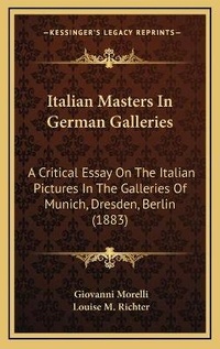 Enlarge image Cover: Italian Masters In German Galleries - Kessinger Publishing