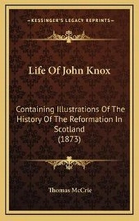 Enlarge image Cover: Life Of John Knox - Kessinger Publishing