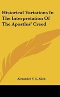 Cover: Historical Variations In The Interpretation Of The Apostles' Creed - Kessinger Publishing