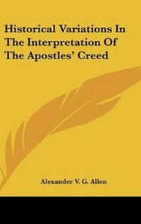 Enlarge image Cover: Historical Variations In The Interpretation Of The Apostles' Creed - Kessinger Publishing
