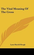Cover: The Vital Meaning Of The Cross - Kessinger Publishing
