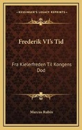 Cover: Frederik VI's Tid - Kessinger Publishing