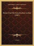Cover: Horaz Und Die Griechischen Lyriker (1907) - Kessinger Publishing