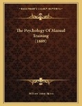 Cover: The Psychology Of Manual Training (1889) - Kessinger Publishing