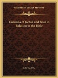 Cover: Columns of Jachin and Boaz in Relation to the Bible - Kessinger Publishing
