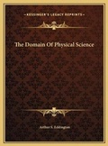 Cover: The Domain Of Physical Science - Kessinger Publishing