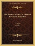 Cover: The Nature And Uses Of A Liberal Education Illustrated - Kessinger Publishing