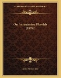 Cover: On Intrauterine Fibroids (1874) - Kessinger Publishing