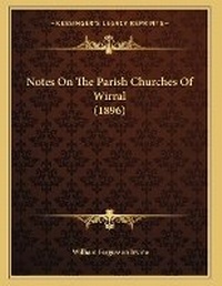 Enlarge image Cover: Notes On The Parish Churches Of Wirral (1896) - Kessinger Publishing