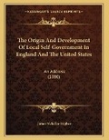 Cover: The Origin And Development Of Local Self-Government In England And The United States - Kessinger Publishing