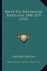 Abbildung von: Breve Fra Riksarkivar Birkeland, 1848-1879 (1920) - Kessinger Publishing