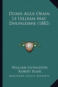 Cover: Duain Agus Orain Le Uilleam Mac Dhunleibhe (1882) - Kessinger Publishing