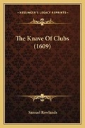 Cover: The Knave Of Clubs (1609) - Kessinger Publishing