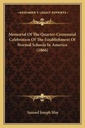 Cover: Memorial Of The Quarter-Centennial Celebration Of The Establishment Of Normal Schools In America (1866) - Kessinger Publishing