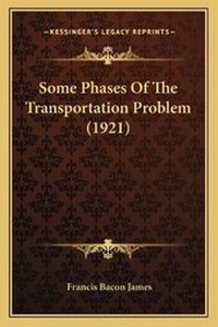 Enlarge image Cover: Some Phases Of The Transportation Problem (1921) - Kessinger Publishing