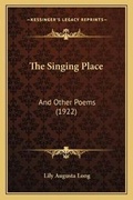 Cover: The Singing Place - Kessinger Publishing