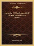 Cover: Memorial Of The Centennial Of The Yale Medical School (1915) - Kessinger Publishing